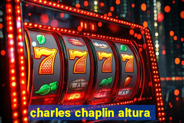 charles chaplin altura